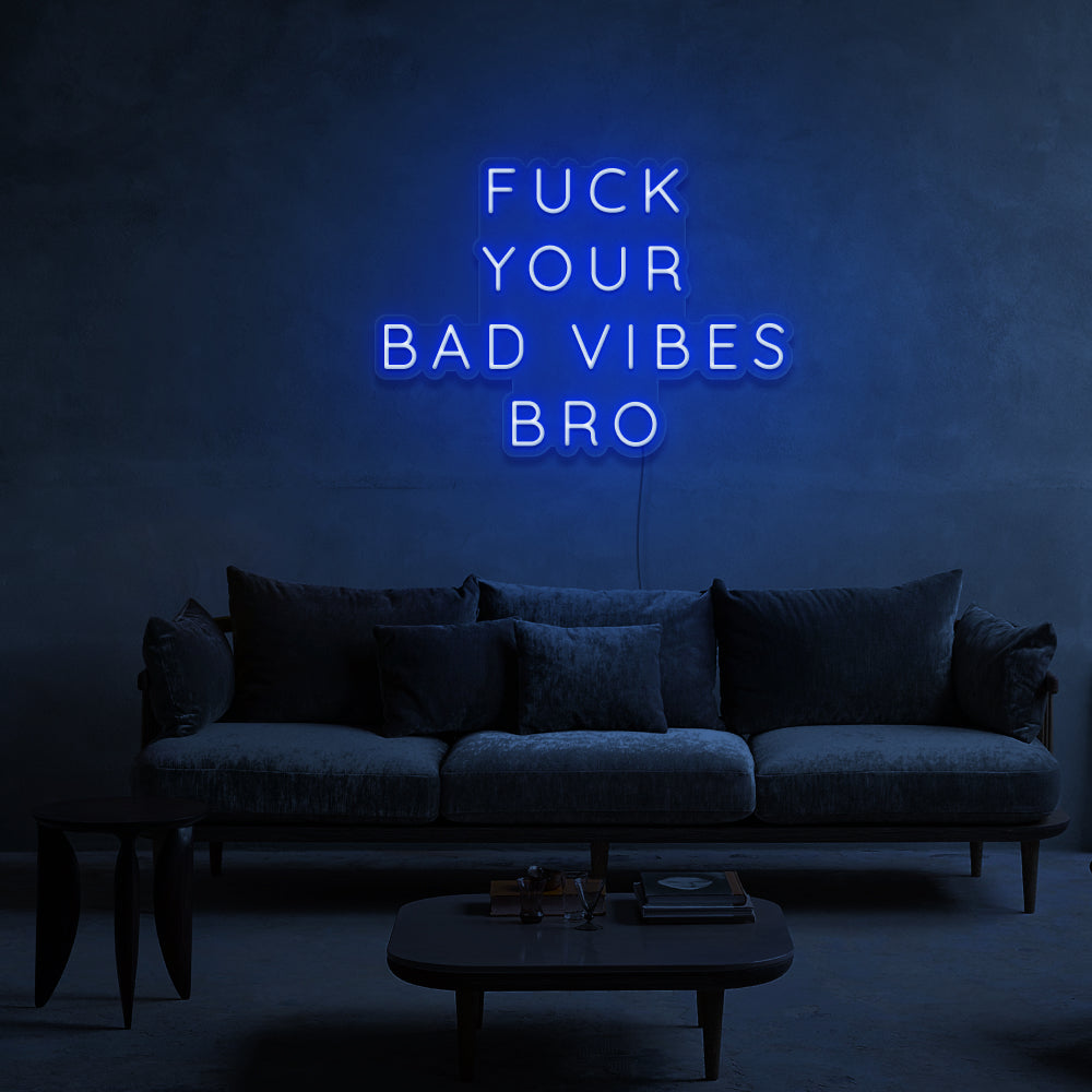 F**K Your bad Vibes Bro Neon Sign
