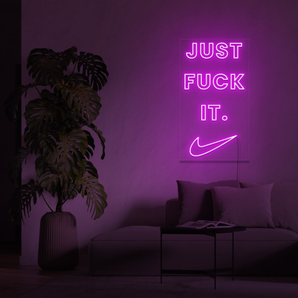 Just F**K It Neon Sign
