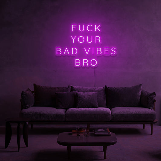 F**K Your bad Vibes Bro Neon Sign