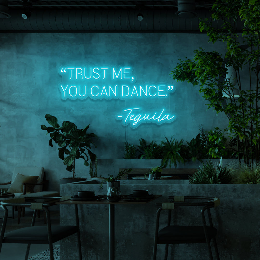 Trust Me You Can Dance - Tequila Neon Sign