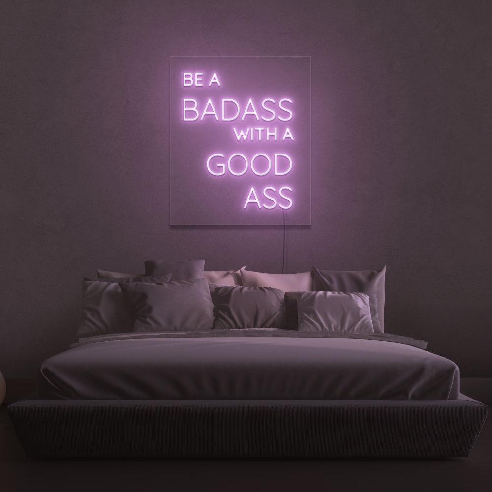 Be A Badass With A Good Ass Neon Sign