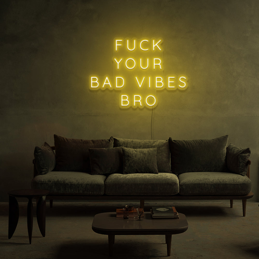 F**K Your bad Vibes Bro Neon Sign
